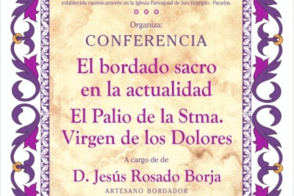 CONFERENCIA «EL BORDADO SACRO EN LA ACTUALIDAD. EL PALIO DE LA SANTÍSIMA VIRGEN DE LOS DOLORES»
