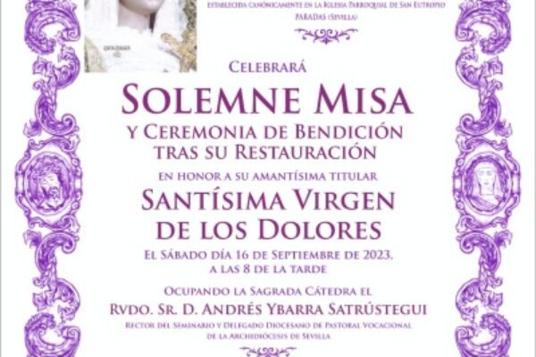 SOLEMNE MISA EN HONOR A LA SANTÍSIMA VIRGEN DE LOS DOLORES Y CEREMONIA DE BENDICIÓN TRAS SU RESTAURACIÓN
